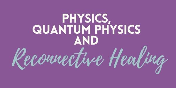 Quantum Physics and Reconnective Healing